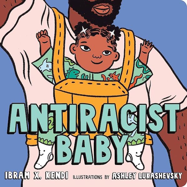 Ibram X Kendis Antiracist Baby is another kids book exploring grown up topics